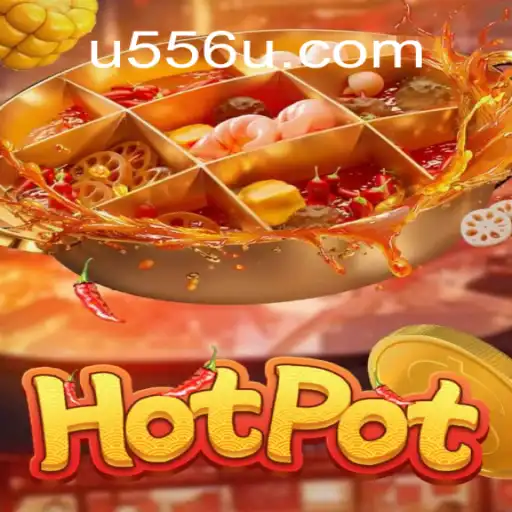 Hotpot Game: An Exciting Adventure with U556.COM