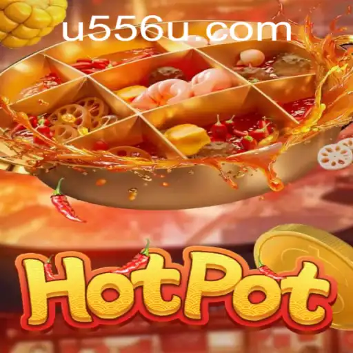 Hotpot Game: An Exciting Adventure with U556.COM